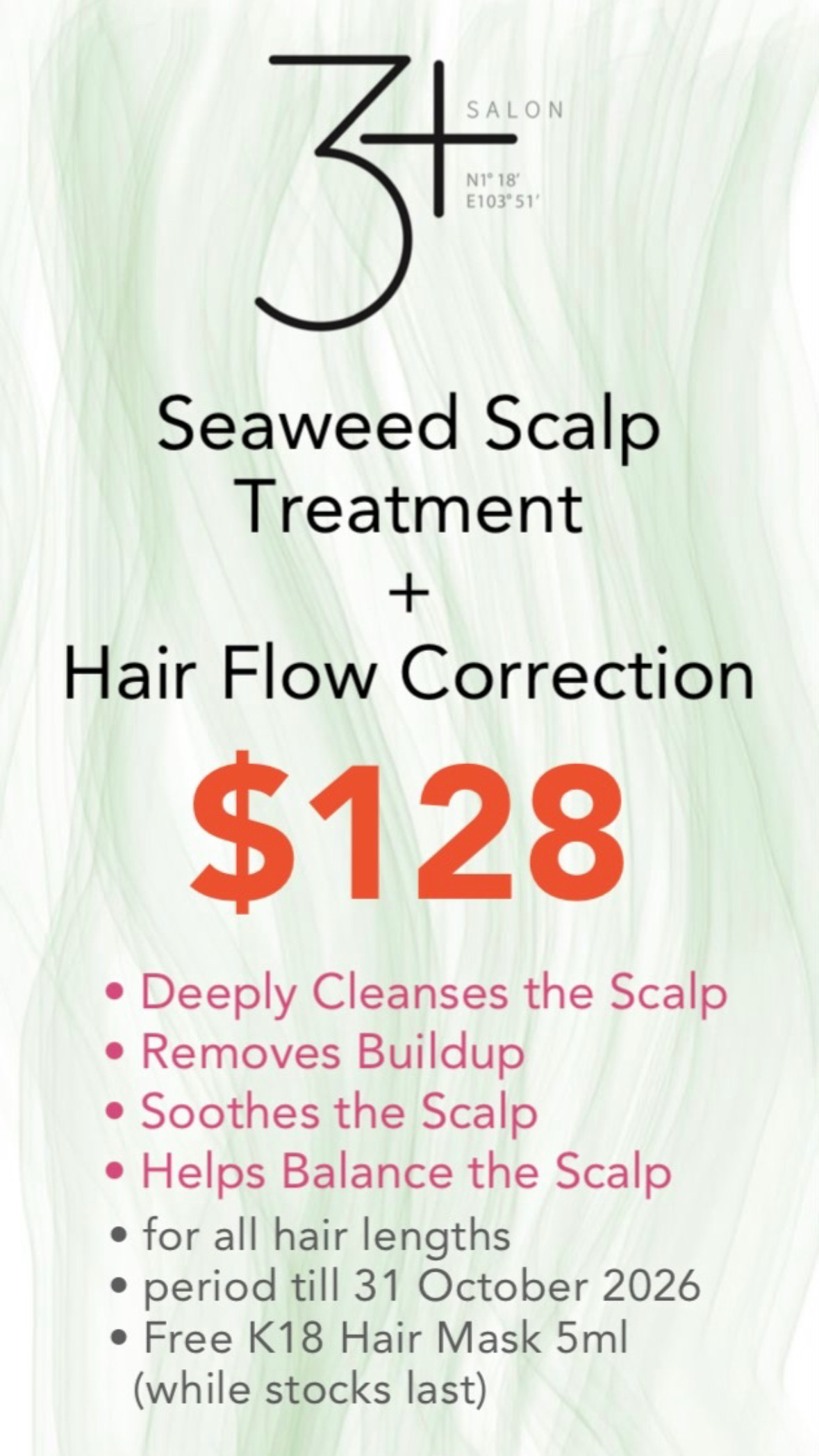 Seaweed Scalp Treatment + Hair Flow Correction S$128, until 31 October 2026 · 海藻头皮护理＋发流校正